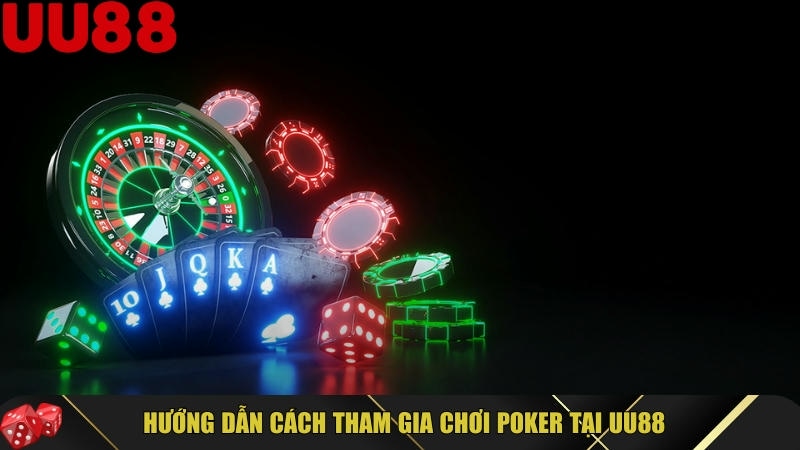 Hướng dẫn chi tiết cách chơi Poker tại UU88 cho người mới 3 Quy trình chi tiết tham gia chơi Poker tại UU88