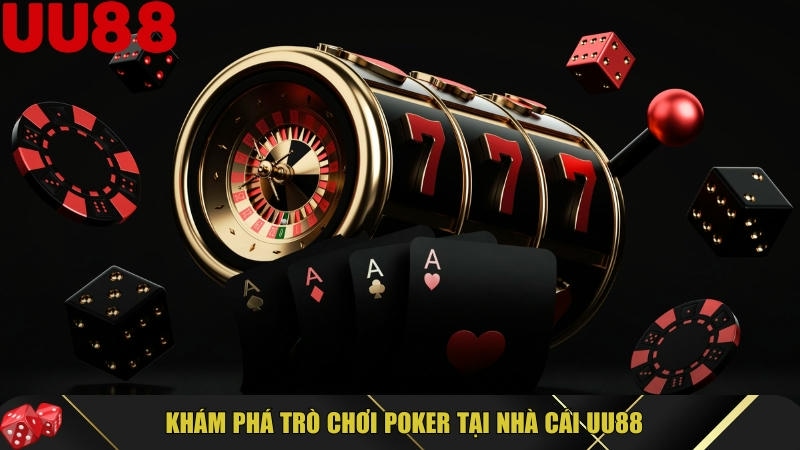 Hướng dẫn chi tiết cách chơi Poker tại UU88 cho người mới 2 Giới thiệu tổng quan về trò chơi Poker tại nhà cái UU88